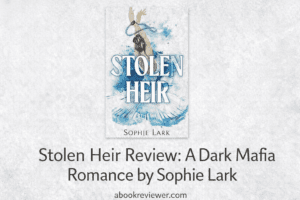 Stolen Heir by Sophie Lark dark mafia romance book review featured image